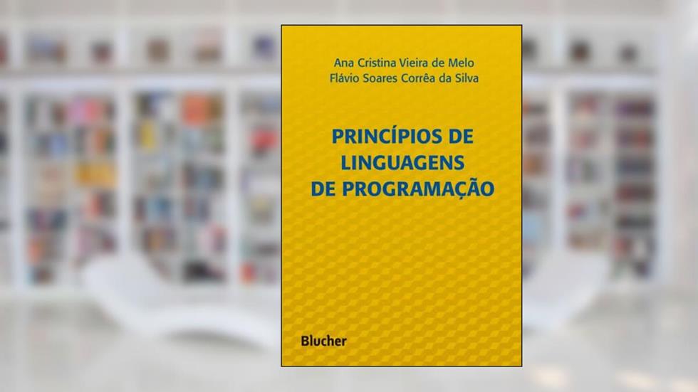 Princípios de Linguagens de Programação, do autor Ana Cristina Vieira de Melo; Flávio Soares Corrêa da Silva