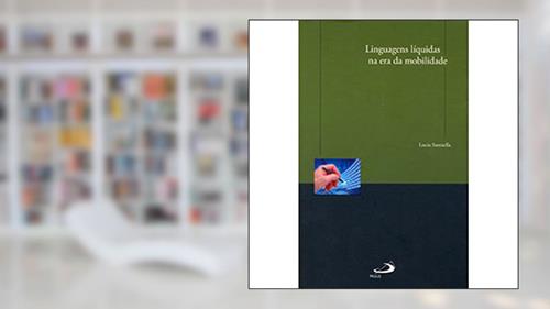 Capa de Linguagens Líquidas na era da Mobilidade, do autor Lucia Santaella