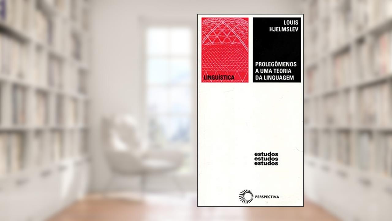 Prolegômenos a uma teoria da linguagem, do autor Louis Hjelmslev