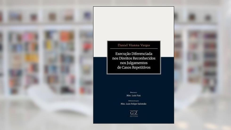 EXECUÇÃO DIFERENCIADA NOS DIREITOS RECONHECIDOS NOS JULGAMENTOS DE CASOS REPETITIVOS, do autor Daniel Vianna Vargas