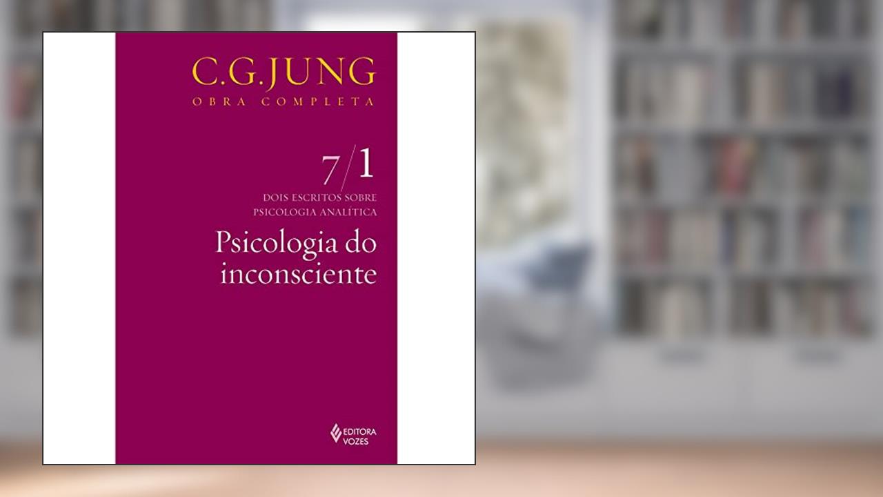 Capa de Psicologia do inconsciente Vol. 7/1: Dois Escritos Sobre Psicologia Analítica - Parte 1: Volume 7, do autor C.G. Jung