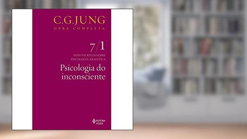 Capa de Psicologia do inconsciente Vol. 7/1: Dois Escritos Sobre Psicologia Analítica - Parte 1: Volume 7, do autor C.G. Jung