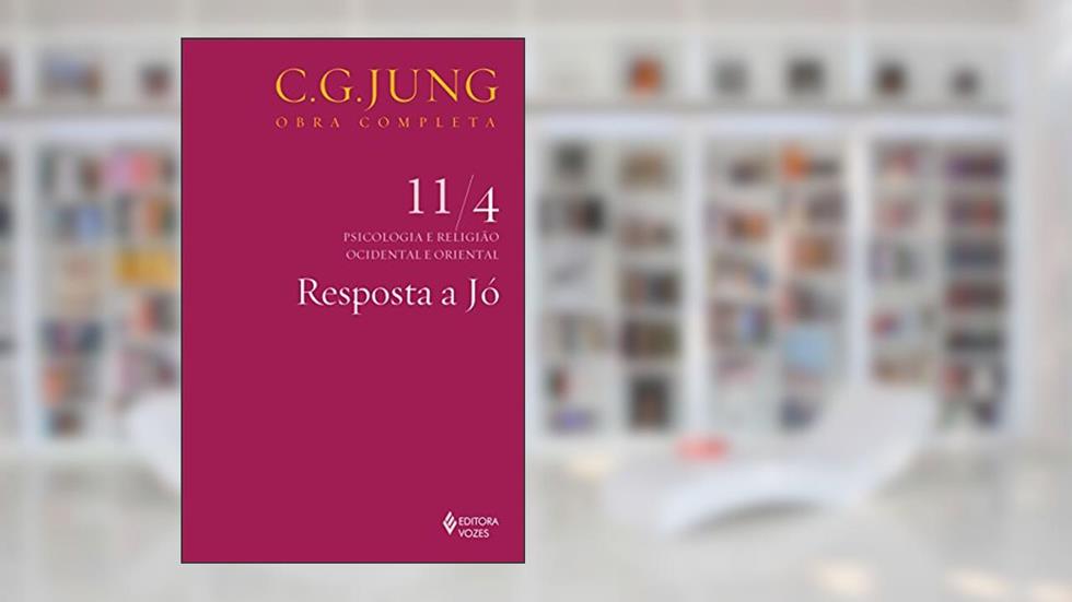 Resposta a Jó Vol. 11/4: Psicologia e Religião Ocidental e Oriental - Parte 4: Volume 11, do autor C.G. Jung