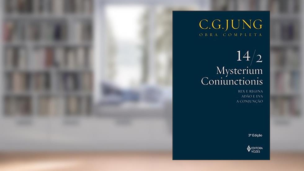 Mysterium Coniunctionis - Vol. 14/2: Rex e Regina; Adão e Eva; A Conjunção: Volume 14, do autor C.G. Jung
