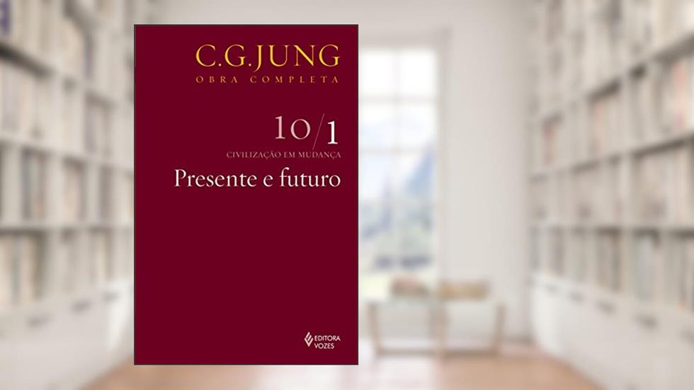 Presente e futuro Vol. 10/1: Civilização em Mudança - Parte 1: Volume 10, do autor C.G. Jung