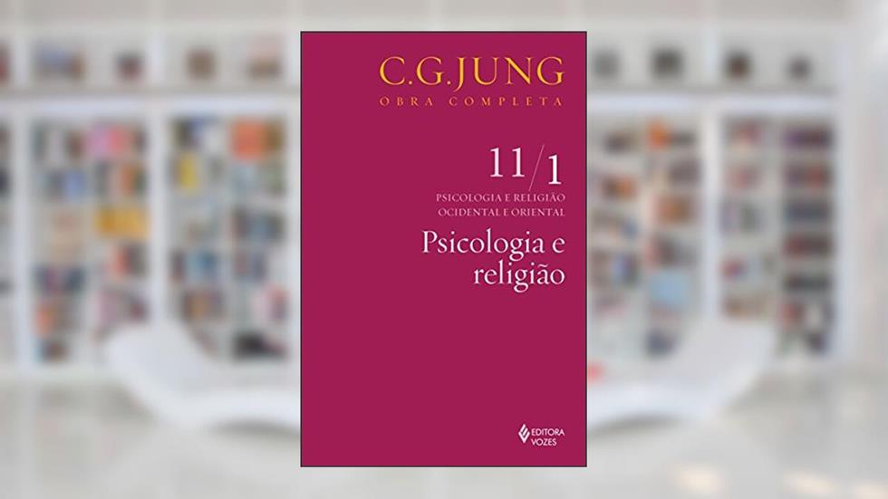 Psicologia e religião Vol. 11/1: Psicologia e Religião Ocdiental e Oriental - Parte 1: Volume 11, do autor C.G. Jung