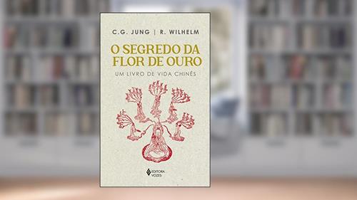 Capa de Segredo da flor de ouro: Um livro de vida chinês, do autor C. G. Jung; R. Wilhelm