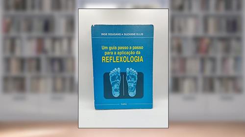 Capa de Um Guia Passo a Passo Para a Aplicação da Reflexologia, do autor Inge Dougans; Suzanne Ellis