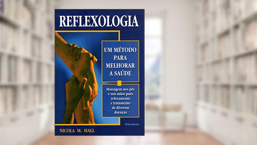 Reflexologia. Um Método Para Melhorar a Saúde, do autor Nicola M. Hall