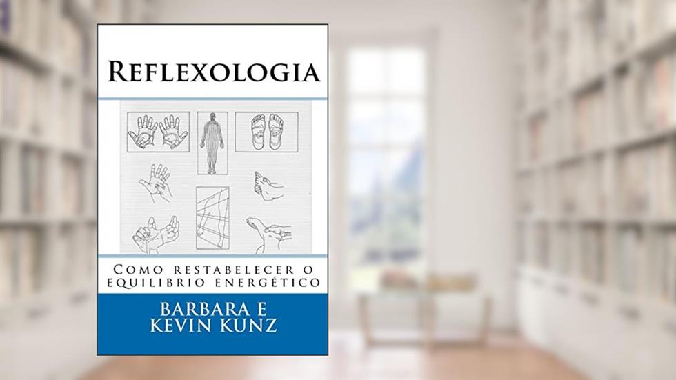 Reflexologia: Como restabelecer o equilibrio energético, do autor Kevin Kunz; Barbara Kunz