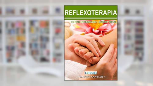Reflexoterapia: Corpo integrado- saúde total (Coleção Terapias Naturais), do autor Francisco Cidral