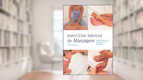 Capa de Exercícios básicos de massagem: Como tratar dores, estresse e falta de energia, do autor Wendy Kavanagh