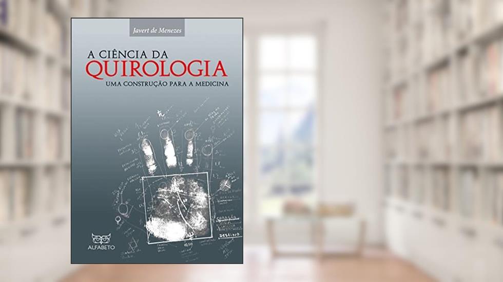 Ciência da Quirologia, A: Uma Construção Para a Medicina, do autor Javert de Menezes