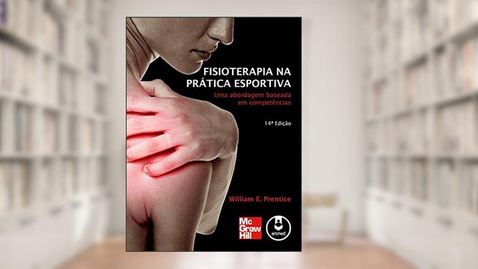 Fisioterapia na Prática Esportiva: Uma Abordagem Baseada em Competências, do autor William E. Prentice