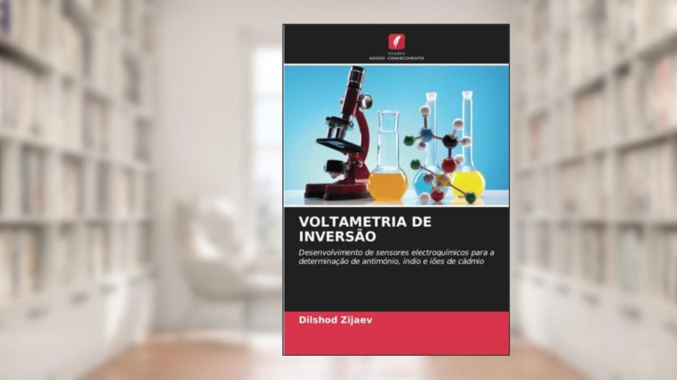 VOLTAMETRIA DE INVERSÃO: Desenvolvimento de sensores electroquímicos para a determinação de antimónio, índio e iões de cádmio, do autor Dilshod Zijaev