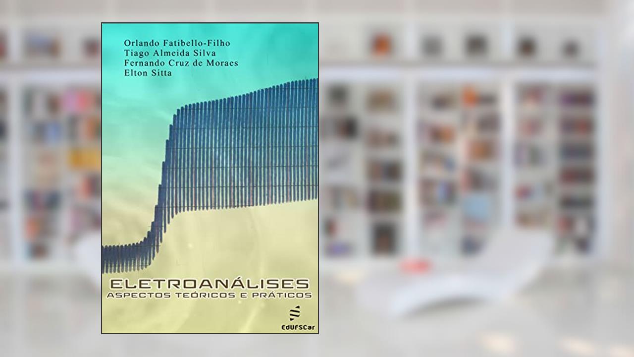 Eletroanálises: aspectos teóricos e práticos, do autor Orlando Fatibello-Filho; Tiago Almeida Silva; Fernando Cruz de Moraes; Elton Sitta