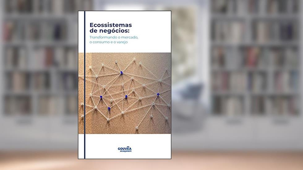Ecossistemas de negócios: Transformando o mercado, o consumo e o varejo, do autor Marcos Gouvêa de Souza; Eduardo Yamashita