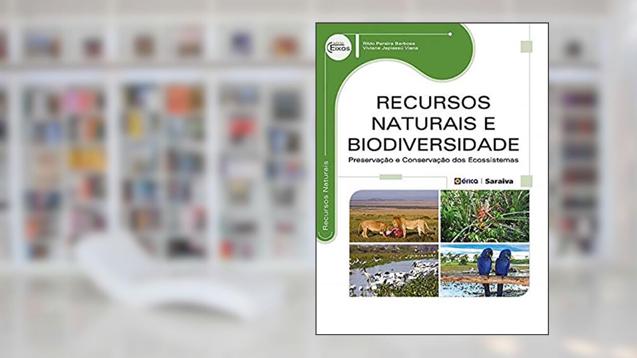 Recursos naturais e biodiversidade: Preservação e conservação dos ecossistemas, do autor Rildo Pereira Barbosa e Viviane Japiassú Viana