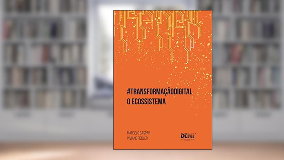 Transformação Digital o Ecossistema, do autor Marcelo Gaspar; Viviane Fiedler