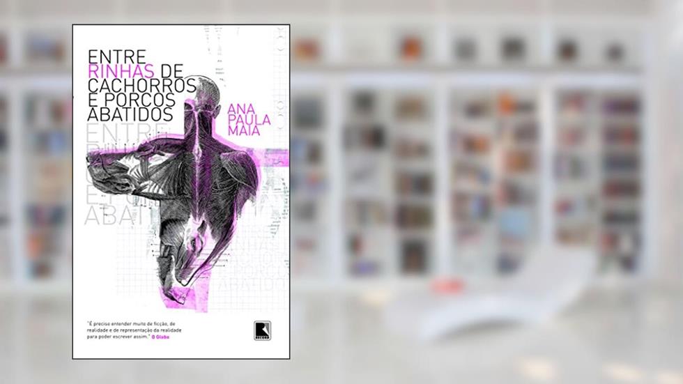 Entre rinhas de cachorros e porcos abatidos, do autor Ana Paula Maia