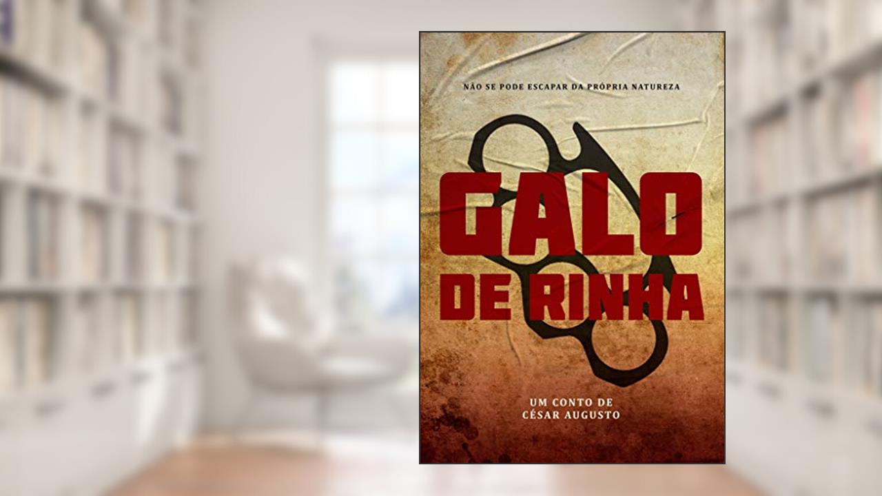 Galo de Rinha: Um Suspense Noir, do autor César Augusto