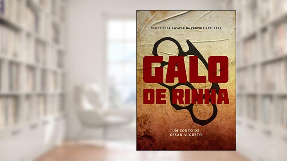 Galo de Rinha: Um Suspense Noir, do autor César Augusto