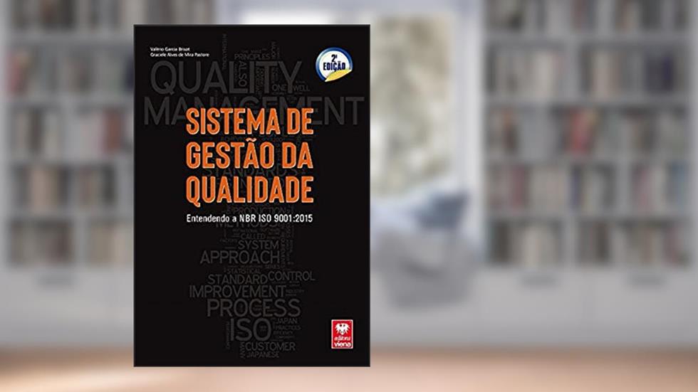 Sistema de Gestão da Qualidade. Entendendo a Nbr Iso 9001.2015, do autor Valério Garcia Brisot