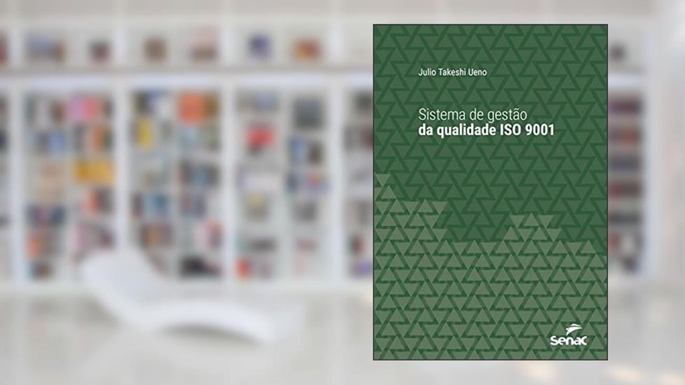 Sistema de gestão da qualidade ISO 9001 (Série Universitária), do autor Julio Takeshi Ueno