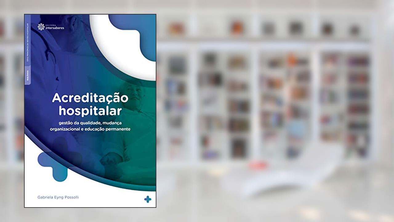 Acreditação hospitalar:: gestão da qualidade, mudança organizacional e educação permanente, do autor Gabriela Eyng Possolli