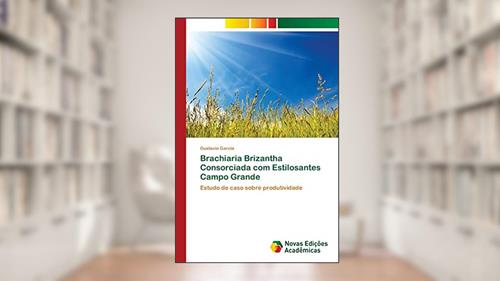 Capa de Brachiaria Brizantha Consorciada com Estilosantes Campo Grande: Estudo de caso sobre produtividade, do autor Gustavio Garcia