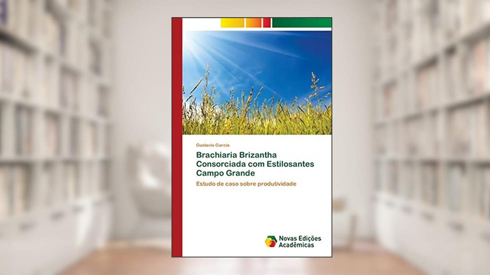 Brachiaria Brizantha Consorciada com Estilosantes Campo Grande: Estudo de caso sobre produtividade, do autor Gustavio Garcia