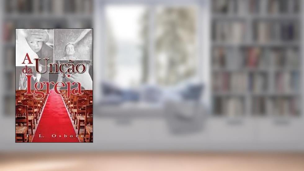 A Unção Da Igreja, do autor T.l. Osborn