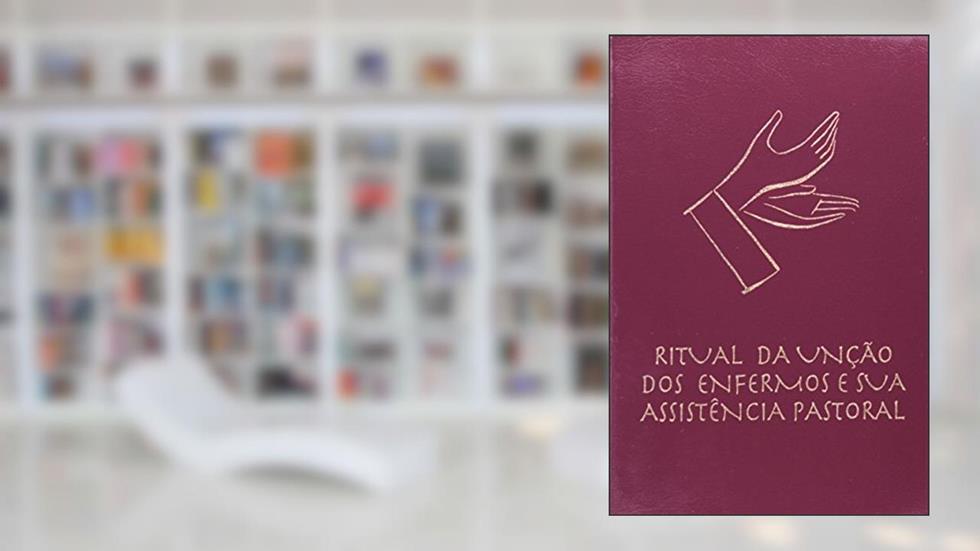 Ritual da unção dos enfermos e sua assistência pastoral, do autor CNBB - Conferência Nacional dos Bispos do Brasil