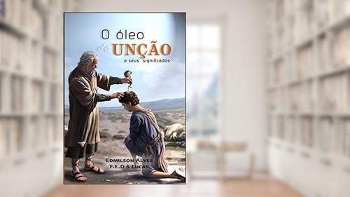 Capa de O óleo da unção, do autor Edmilson Alves; co-autor:  F.E.D.S Lucas