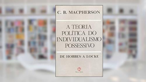 Capa de A Teoria Política do Individualismo Possessivo, do autor C.B. Macpherson