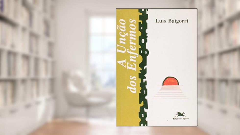 A Unção dos Enfermos, do autor Luis Baigorri
