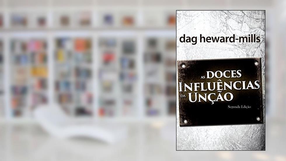 As Doces Influências Da Unção, do autor Dag Heward-Mills