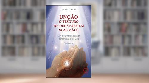 Capa de Unção: o tesouro de Deus esta em suas mãos: Um presente do senhor para mudar a sua vida - Volume I, do autor Luiz Henrique Cruz