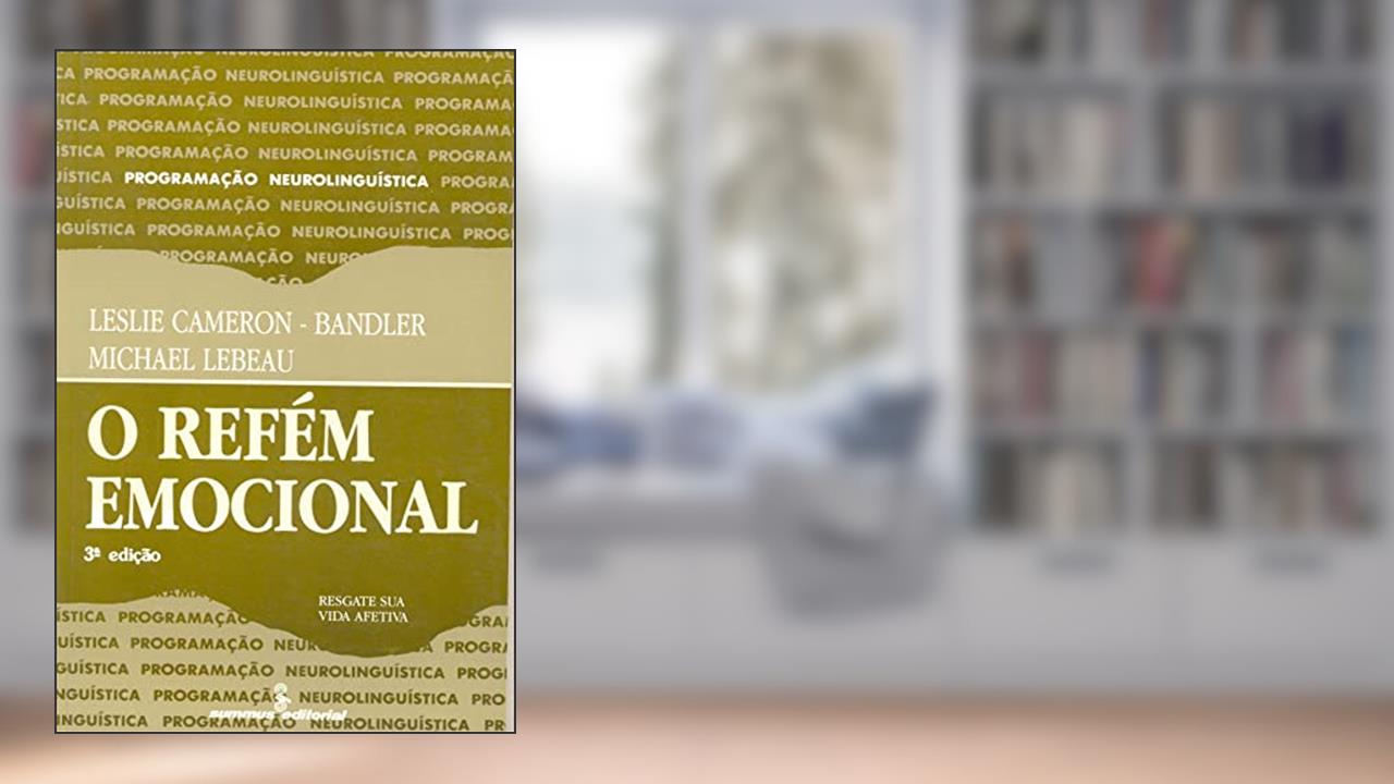 O refém emocional: resgate sua vida afetiva, do autor Michael Lebeau; Leslie Cameron-Bandler