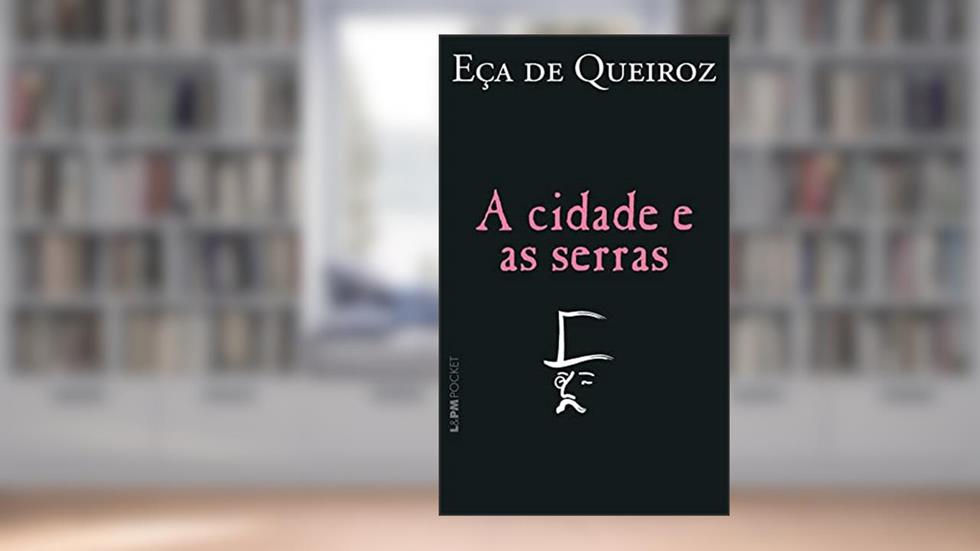 A Cidade e as Serras, do autor Eça de Queiroz