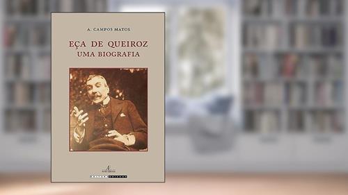 Capa de Eça de queiroz: Uma biografia, do autor Alfredo Campos Matos