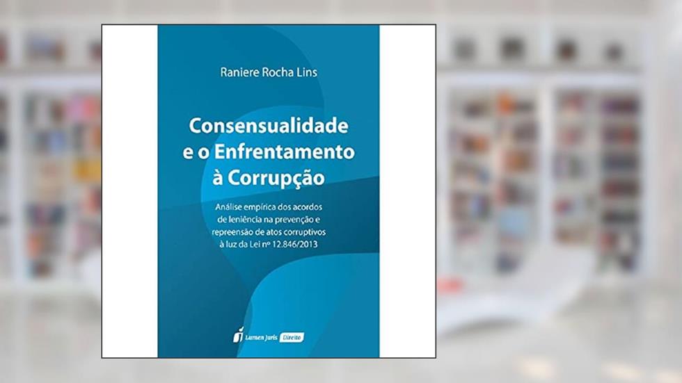 Consensualidade E O Enfrentamento À Corrupção - 2021, do autor Raniere Rocha Lins