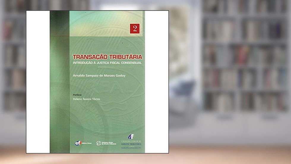 Transação tributária - introdução à justiça fiscal consensual, do autor Arnaldo Sampaio De Moraes Godoy