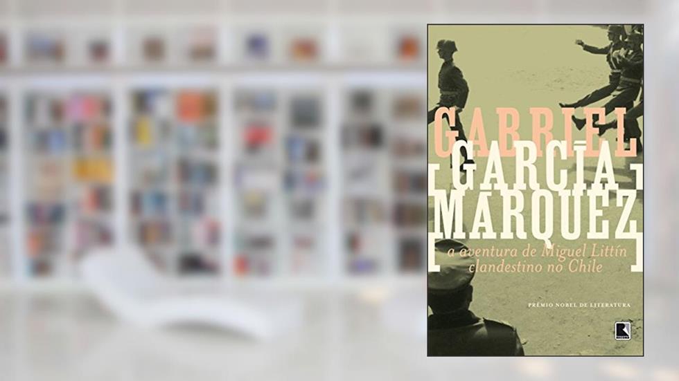 A aventura de Miguel Littín clandestino no Chile, do autor Gabriel García Márquez