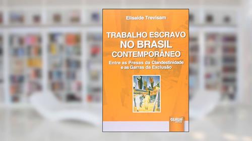 Capa de Trabalho Escravo no Brasil Contemporâneo - Entre as Presas da Clandestinidade e as Garras da Exclusão, do autor Elisaide Trevisam