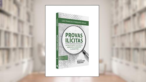 Capa de Provas Ilícitas - Interceptações Telefônicas, Ambientais e Gravações Clandestinas, do autor Luiz Francisco Torquato Avolio