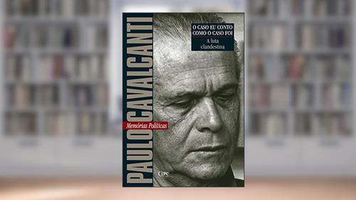 Capa de A luta clandestina: Memórias Políticas (O caso eu conto como o caso foi), do autor Paulo Cavalcanti