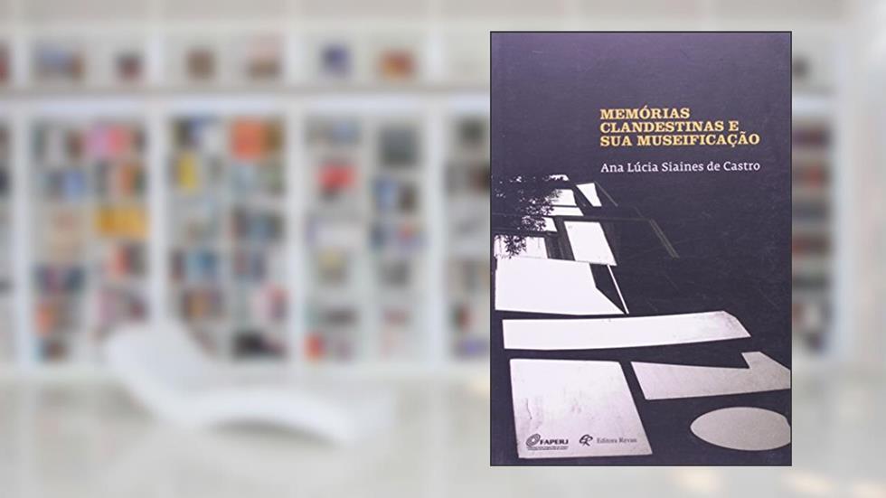 Memorias Clandestinas e Sua Museificacao - 1, do autor Castro