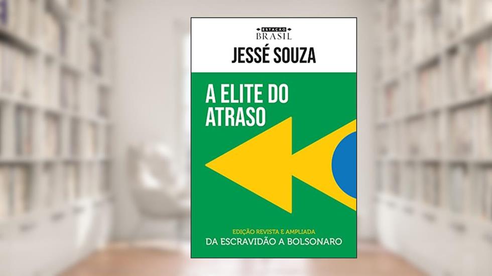 A elite do atraso: Da escravidão a Bolsonaro, do autor Jessé Souza