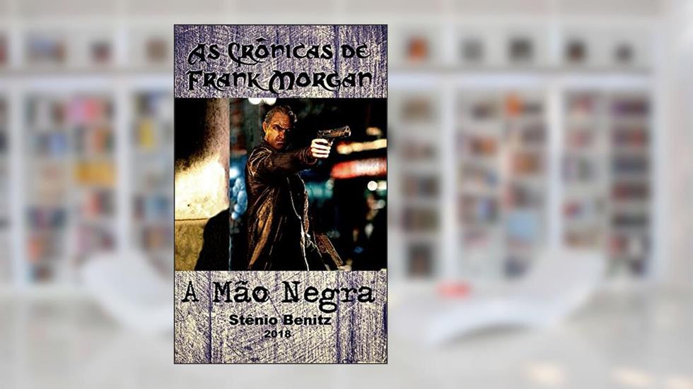 As Crônicas de Frank Morgan II: A Mão Negra, do autor Stênio Benitz